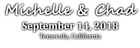 Michelle & Chad September 14, 2018 Temecula, California 